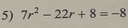 7r^2-22r+8=-8