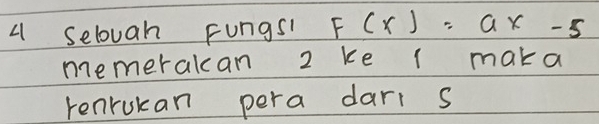 selovah Fungs F(x)=ax-5
memerakcan 2 ke l maka 
renrukan pera dari s