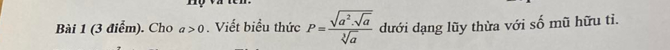 Cho a>0. Viết biểu thức P=frac sqrt(a^2.sqrt a)sqrt[3](a) dưới dạng lũy thừa với số mũ hữu tỉ.