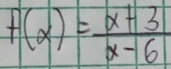 f(x)= (x+3)/x-6 