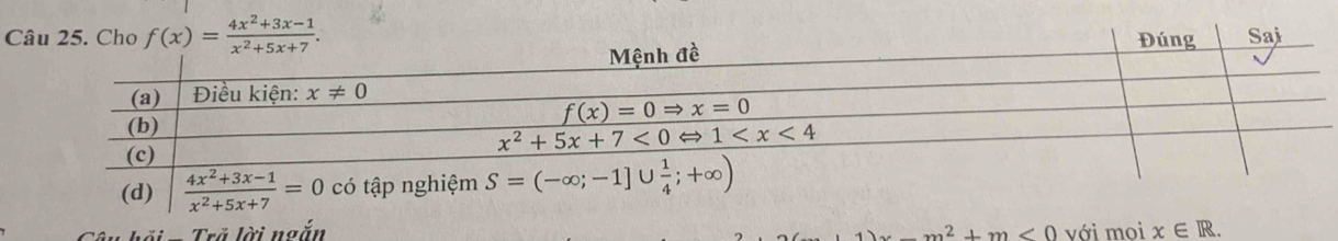 f(x)= (4x^2+3x-1)/x^2+5x+7 . Saj
hối = Trã lời ngắn -m^2+m<0</tex> với moi x∈ R.
