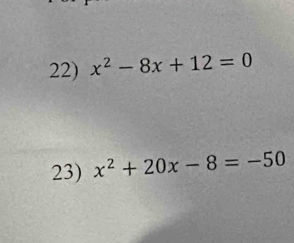 x^2-8x+12=0
23) x^2+20x-8=-50