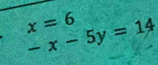 x=6
-x-5y=14