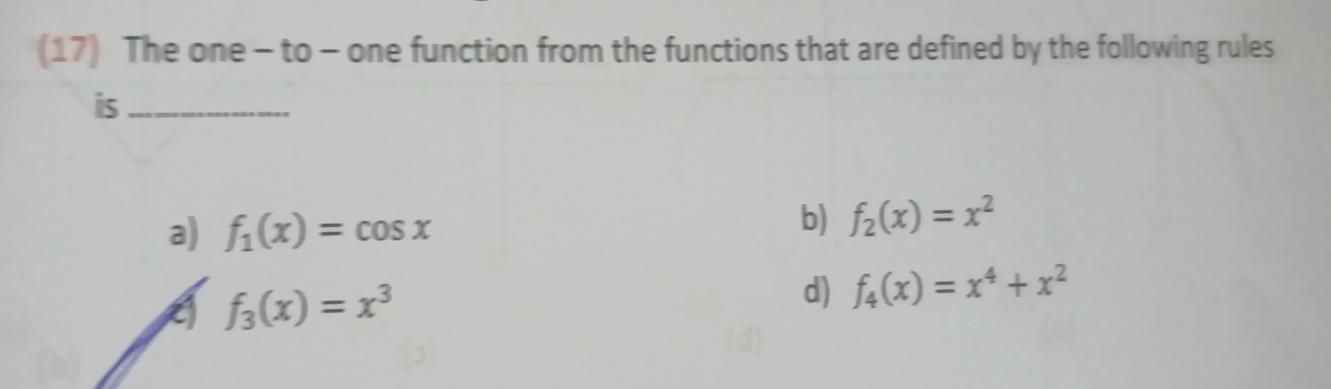 (17) The one - to - one function from the functions that are defined by the following rules
is_
a) f_1(x)=cos x
b) f_2(x)=x^2
f_3(x)=x^3
d) f_4(x)=x^4+x^2