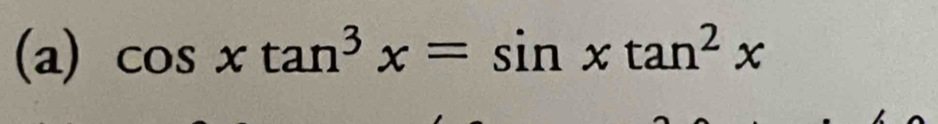 cos xtan^3x=sin xtan^2x