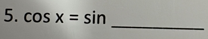 cos x=sin
_