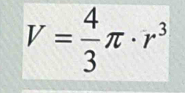 V= 4/3 π · r^3