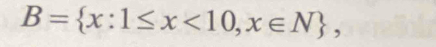 B= x:1≤ x<10,x∈ N ,