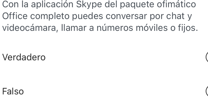 Con la aplicación Skype del paquete ofimático
Office completo puedes conversar por chat y
videocámara, llamar a números móviles o fijos.
Verdadero
Falso