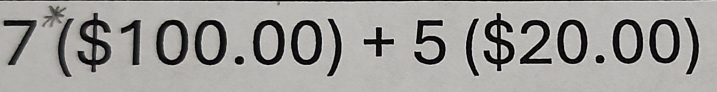 7($100.00)+5($20.00)