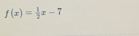 f(x)= 1/2 x-7