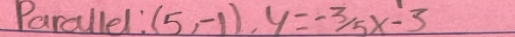 Parallel: (5,-1), y=-3/5x-3