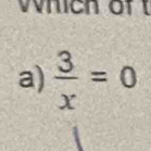 which of
a)  3/x =0