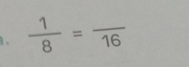  1/8 =frac 16