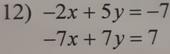 -2x+5y=-7
-7x+7y=7