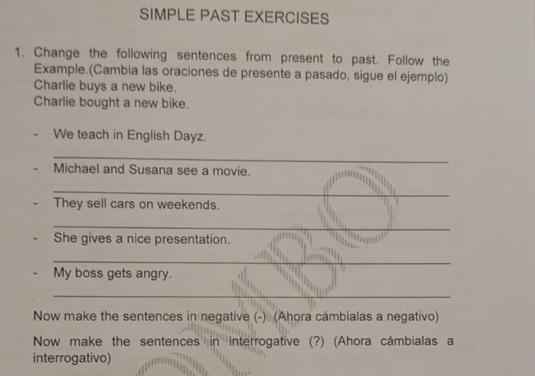 Resuelto:SIMPLE PAST EXERCISES 1. Change the following sentences from ...
