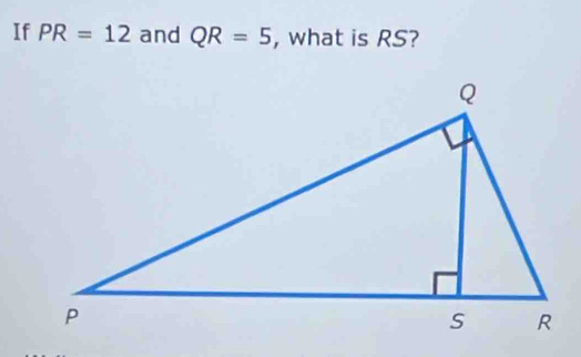 If PR=12 and QR=5 , what is RS?