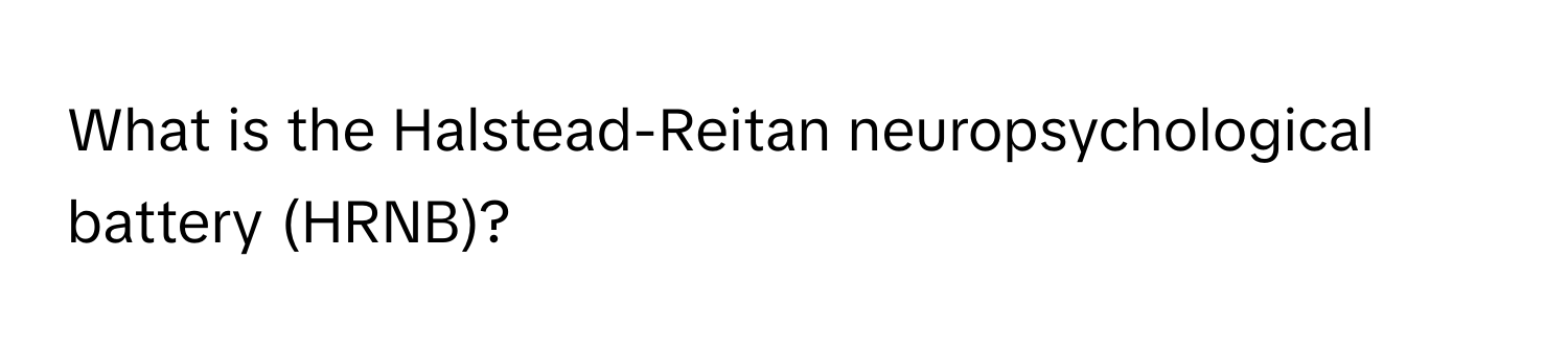 What is the Halstead-Reitan neuropsychological battery (HRNB)?