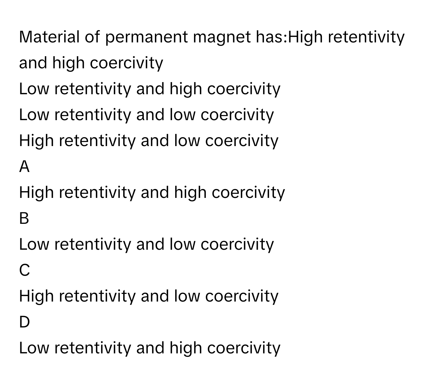 Solved: Material of permanent magnet has:High retentivity and high ...