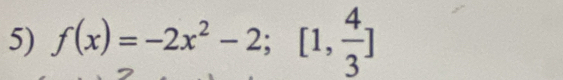 f(x)=-2x^2-2; [1, 4/3 ]