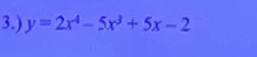 3.) y=2x^4-5x^3+5x-2