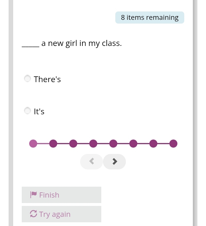 items remaining 
_a new girl in my class. 
There's 
It's 
< 
Finish 
Try again