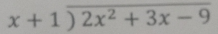 beginarrayr x+1encloselongdiv 2x^2+3x-9endarray