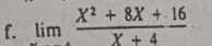 limlimits  (X^2+8X+16)/X+4 