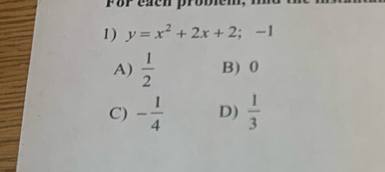 y=x^2+2x+2; -1
A)  1/2  B) 0
C) - 1/4  D)  1/3 