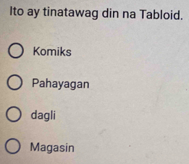 Ito ay tinatawag din na Tabloid.
Komiks
Pahayagan
dagli
Magasin