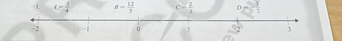 1. A= 5/4  B= 12/5  c= 2/3  D - 3/2 