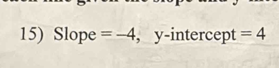 Slope =-4 , y-intercept =4