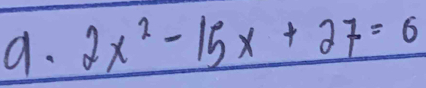 2x^2-15x+27=6