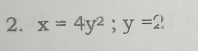 x=4y^2; y=2