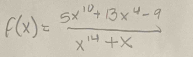 f(x)= (5x^(10)+13x^4-9)/x^(14)+x 