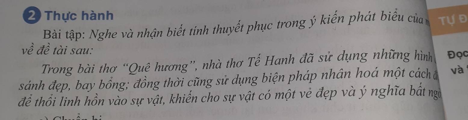 Thực hành 
Bài tập: Nghe và nhận biết tính thuyết phục trong ý kiến phát biểu của m Tự Đ 
về đề tài sau: 
Trong bài thơ “Quê hương”, nhà thơ Tế Hanh đã sử dụng những hình Đọc 
sánh đẹp, bay bổng; đồng thời cũng sử dụng biện pháp nhân hoá một cách đ và 
để thổi linh hồn vào sự vật, khiến cho sự vật có một vẻ đẹp và ý nghĩa bất ngờ