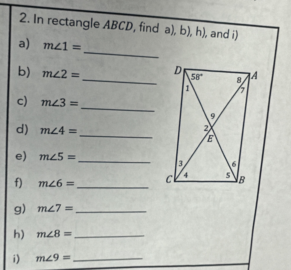 In rectangle ABCD, find a), b), h), and i)
_
a) m∠ 1=
_
b) m∠ 2=
_
c) m∠ 3=
d) m∠ 4=
_
e) m∠ 5= _
f) m∠ 6= _
g) m∠ 7= _
h) m∠ 8= _
i) m∠ 9= _