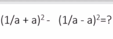 (1/a+a)^2-(1/a-a)^2= ?