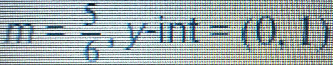 m= 5/6 ,y-int=(0,1)