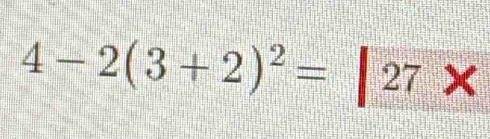 4-2(3+2)^2=|27*