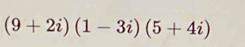 (9+2i)(1-3i)(5+4i)