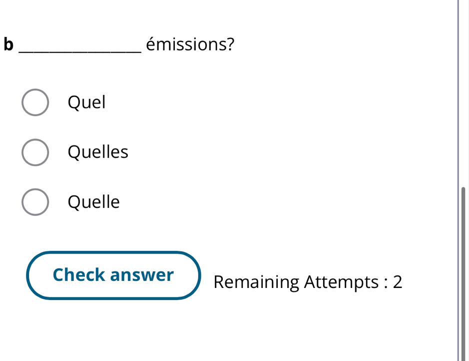 émissions? 
Quel 
Quelles 
Quelle 
Check answer Remaining Attempts : 2