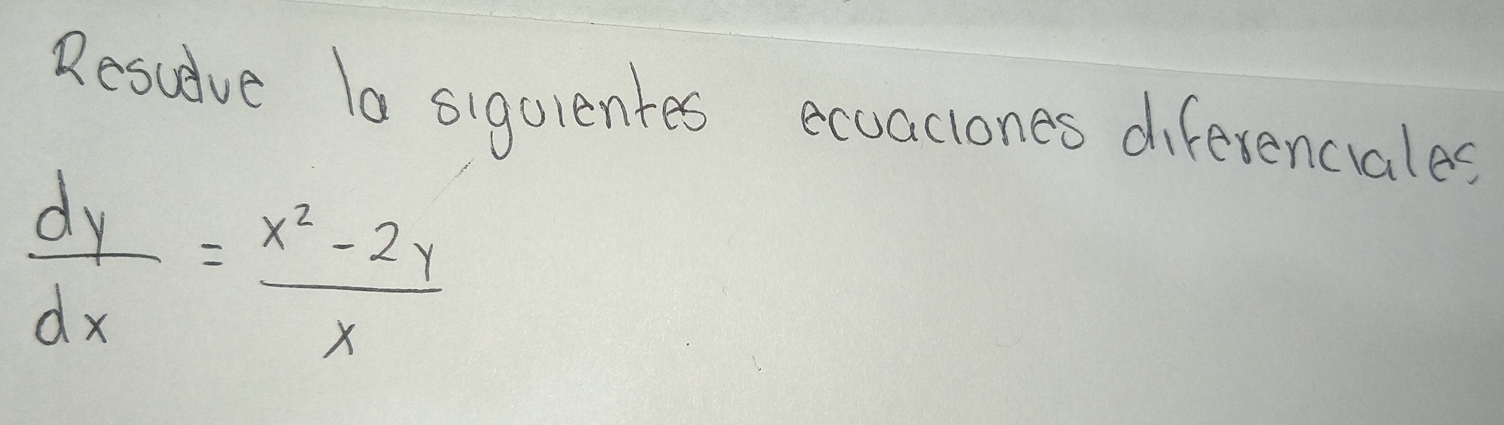 Resudve 10 sigulentes eccaclones diferencales
 dy/dx = (x^2-2y)/x 