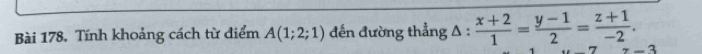 Tính khoảng cách từ điểm A(1;2;1) đến đường thẳng A :  (x+2)/1 = (y-1)/2 = (z+1)/-2 . 
+_ 