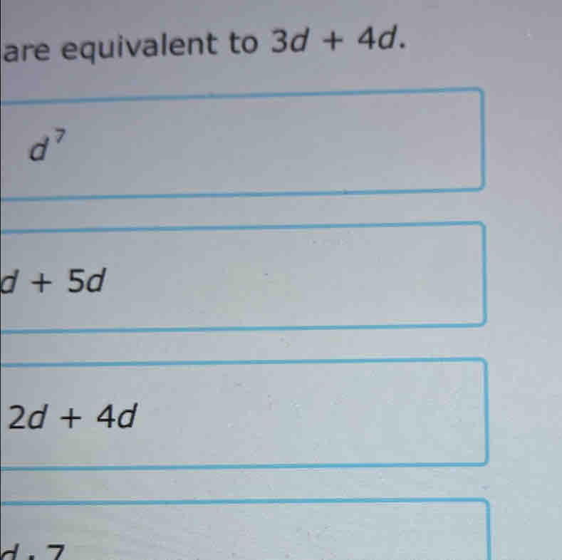 are equivalent to 3d+4d.
d^7
d+5d
2d+4d
7