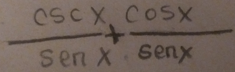  csc x/sin x +frac sen x+ cos x/sin x 