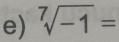 sqrt[7](-1)=