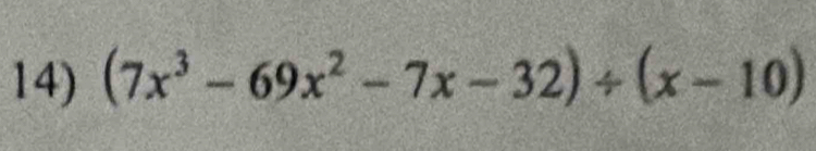 (7x^3-69x^2-7x-32)/ (x-10)