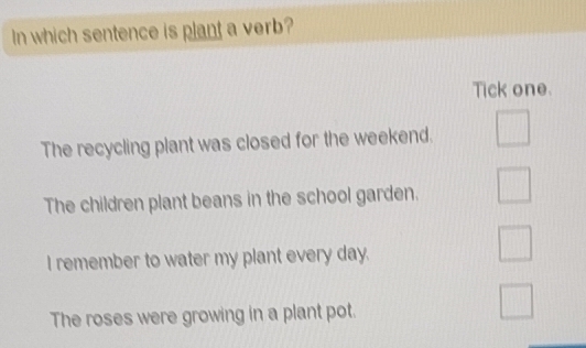Solved: In which sentence is plant a verb? Tick one. The recycling ...