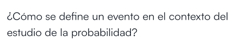 ¿Cómo se define un evento en el contexto del 
estudio de la probabilidad?